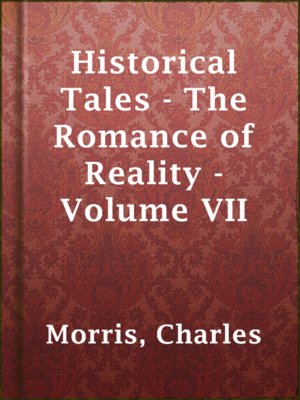 cover image of Historical Tales - The Romance of Reality - Volume VII